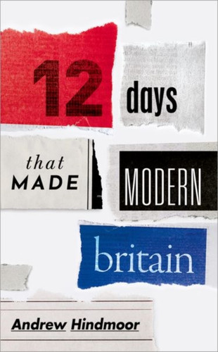 Twelve Days that Made Modern Britain 9780198831785 Hardback