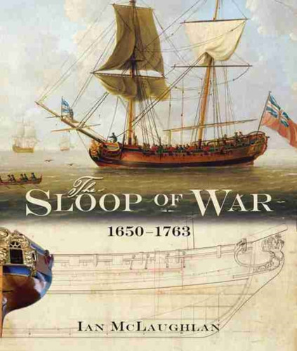 Sloop of War: 1650-1763 9781848321878 Hardback Sloop of War: 1650-1763 9781848321878 Hardback