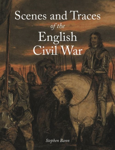 Scenes and Traces of the English Civil War 9781789142280 Hardback