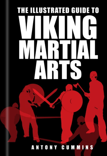 The Illustrated Guide to Viking Martial Arts 9780750967457 Paperback The Illustrated Guide to Viking Martial Arts 9780750967457 Paperback