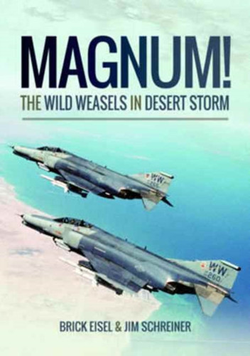 Magnum! The Wild Weasels in Desert Storm 9781473899001 Paperback
