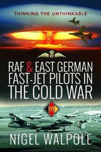 RAF and East German Fast-Jet Pilots in the Cold War 9781526758385 Paperback