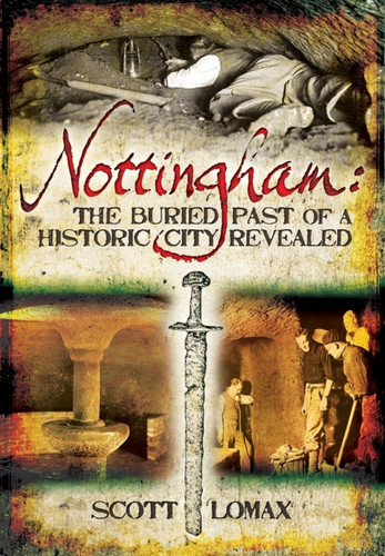 Nottingham: The Buried Past of a Historic City Revealed 9781781593899 Paperback Nottingham: The Buried Past of a Historic City Revealed 9781781593899 Paperback