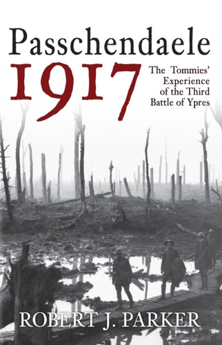 Passchendaele 1917 9781445690766 Paperback Passchendaele 1917 9781445690766 Paperback