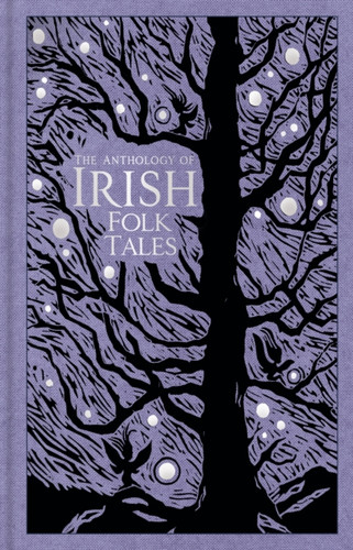 The Anthology of Irish Folk Tales 9780750993210 Hardback