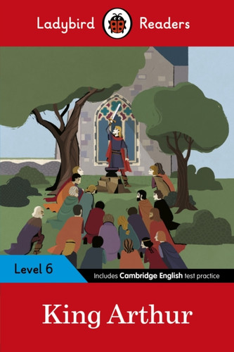 Ladybird Readers Level 6 - King Arthur (ELT Graded Reader) 9780241401965 Paperback