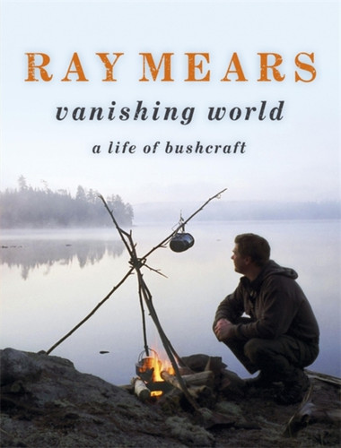 Ray Mears Vanishing World 9780340961483 Hardback Ray Mears Vanishing World 9780340961483 Hardback