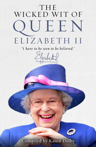 The Wicked Wit of Queen Elizabeth II 9781782433651 Hardback The Wicked Wit of Queen Elizabeth II 9781782433651 Hardback