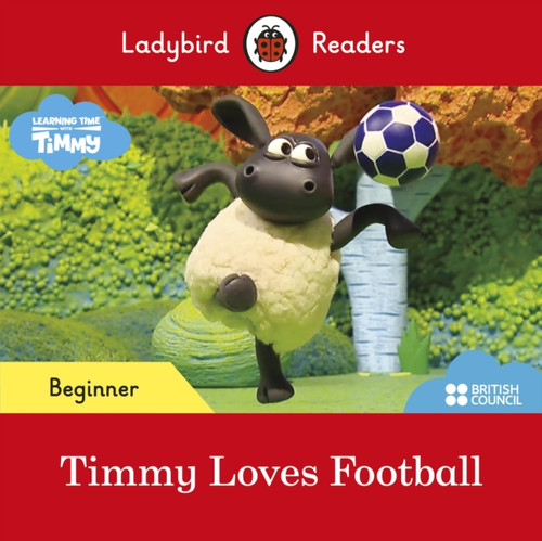 Ladybird Readers Beginner Level - Timmy Time - Timmy Loves Football (ELT Graded Reader) 9780241440131 Paperback