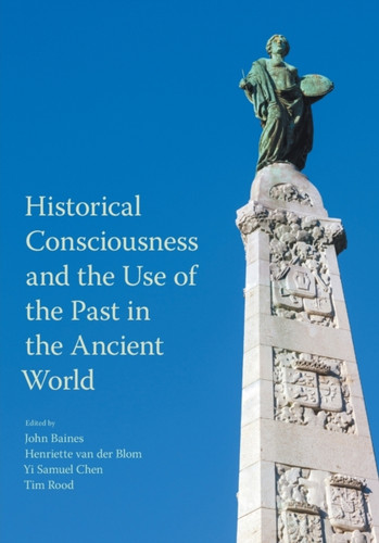 Historical Consciousness and the Use of the Past in the Ancient World 9781800500266 Paperback