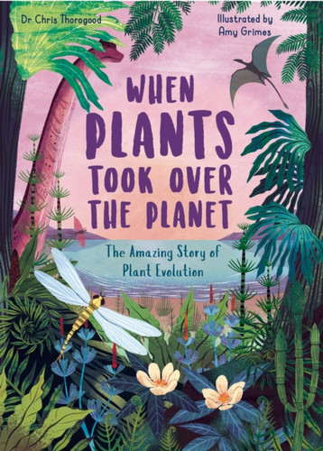 When Plants Took Over the Planet 9780711261266 Hardback When Plants Took Over the Planet 9780711261266 Hardback