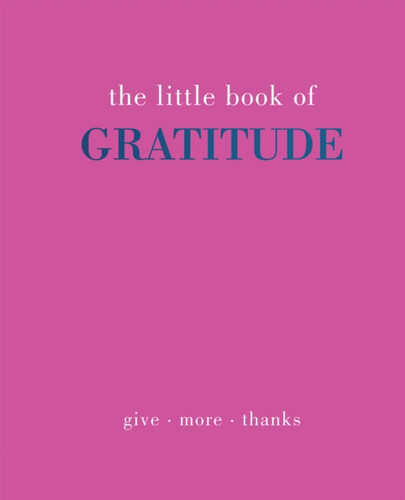 The Little Book of Gratitude 9781787137363 Hardback The Little Book of Gratitude 9781787137363 Hardback