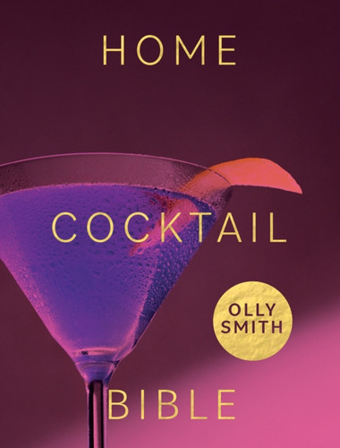 Home Cocktail Bible 9781787138056 Hardback Home Cocktail Bible 9781787138056 Hardback