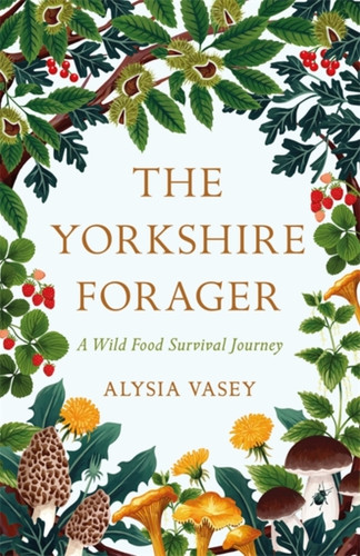 The Yorkshire Forager 9781472269126 Paperback