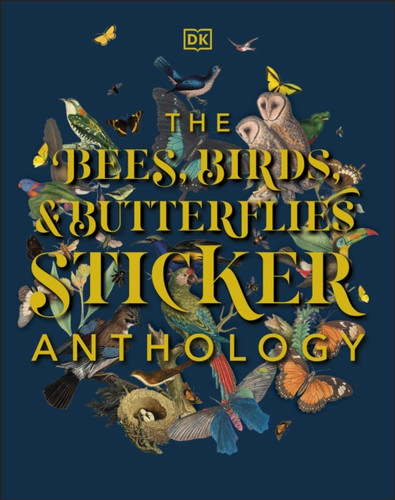 The Bees, Birds & Butterflies Sticker Anthology 9780241535189 Hardback The Bees, Birds & Butterflies Sticker Anthology 9780241535189 Hardback