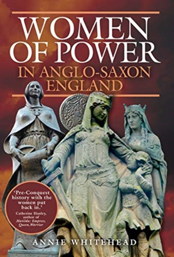 Women of Power in Anglo-Saxon England 9781399000536 Paperback
