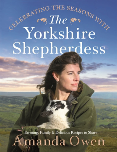 Celebrating the Seasons with the Yorkshire Shepherdess 9781529056853 Hardback Celebrating the Seasons with the Yorkshire Shepherdess 9781529056853 Hardback