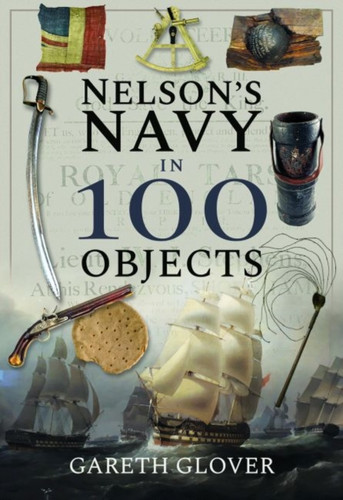 Nelson's Navy in 100 Objects 9781526731326 Hardback Nelson's Navy in 100 Objects 9781526731326 Hardback