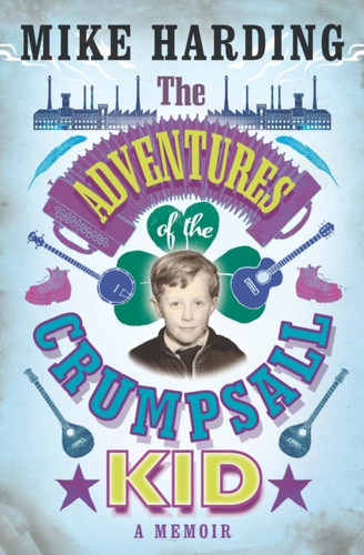 The Adventures of the Crumpsall Kid 9781782434528 Hardback The Adventures of the Crumpsall Kid 9781782434528 Hardback