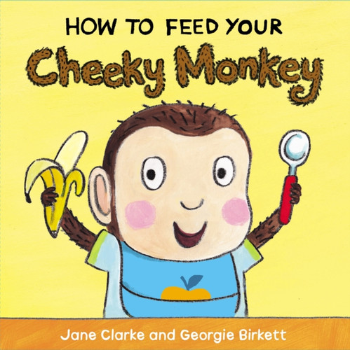 How to Feed Your Cheeky Monkey 9781782953975 Board book