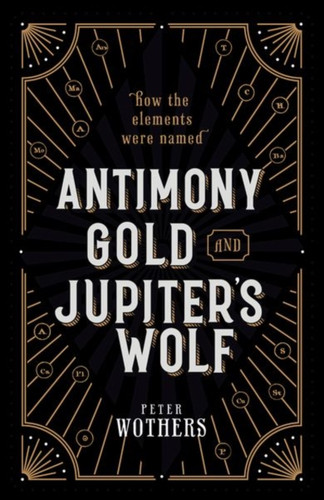 Antimony, Gold, and Jupiter's Wolf 9780199652723 Hardback Antimony, Gold, and Jupiter's Wolf 9780199652723 Hardback