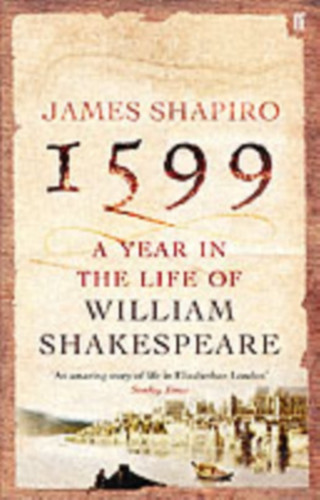 1599: A Year in the Life of William Shakespeare 9780571214815 Paperback 1599: A Year in the Life of William Shakespeare 9780571214815 Paperback