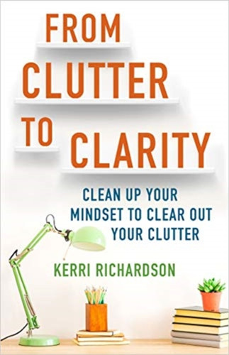 From Clutter to Clarity 9781788175265 Paperback From Clutter to Clarity 9781788175265 Paperback