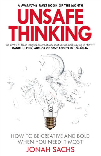Unsafe Thinking: How to be Creative and Bold When You Need It Most 9781847942111 Paperback