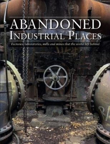 Abandoned Industrial Places 9781782749844 Hardback