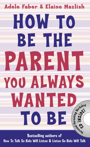 How to Be the Parent You Always Wanted to Be 9781848124059 Paperback How to Be the Parent You Always Wanted to Be 9781848124059 Paperback