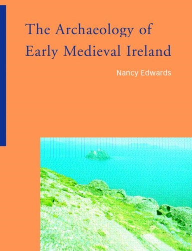 The Archaeology of Early Medieval Ireland 9780415220002 Paperback