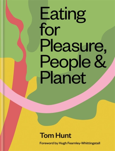 Eating for Pleasure, People & Planet 9780857836953 Hardback