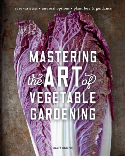 Mastering the Art of Vegetable Gardening 9780760361924 Hardback Mastering the Art of Vegetable Gardening 9780760361924 Hardback
