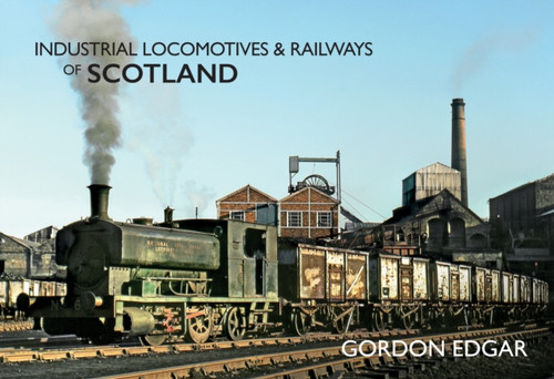 Industrial Locomotives & Railways of Scotland 9781445649429 Paperback