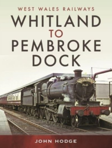 Whitland to Pembroke Dock 9781399095723 Hardback Whitland to Pembroke Dock 9781399095723 Hardback