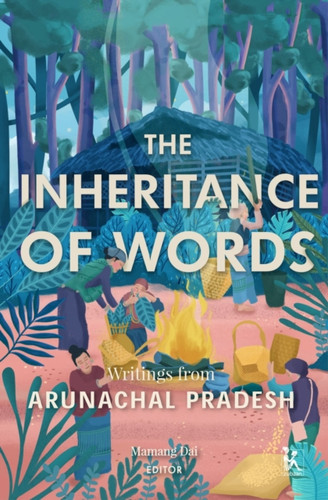 The Inheritance of Words – Writings from Arunachal Pradesh 9788194760535 Hardback The Inheritance of Words – Writings from Arunachal Pradesh 9788194760535 Hardback