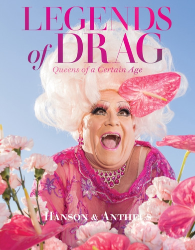 Legends of Drag: Queens of a Certain Age 9781419758478 Hardback