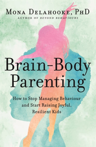 Brain-Body Parenting 9781529398854 Paperback