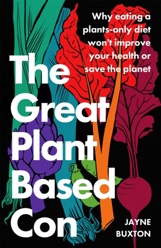 The Great Plant-Based Con 9781408717448 Hardback The Great Plant-Based Con 9781408717448 Hardback