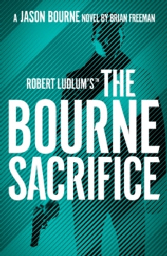 Robert Ludlum's (TM) the Bourne Sacrifice 9781803285863 Hardback Robert Ludlum's (TM) the Bourne Sacrifice 9781803285863 Hardback