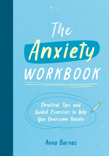 The Anxiety Workbook 9781800073975 Paperback The Anxiety Workbook 9781800073975 Paperback