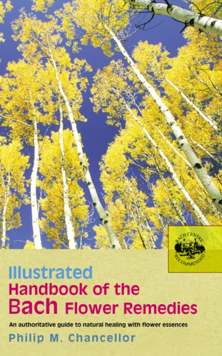 Illustrated Handbook Of The Bach Flower Remedies 9780091906481 Paperback