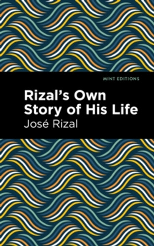 Rizal's Own Story of His Life 9781513128900 Paperback Rizal's Own Story of His Life 9781513128900 Paperback