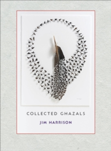 Jim Harrison: Collected Ghazals 9781556595929 Paperback Jim Harrison: Collected Ghazals 9781556595929 Paperback