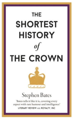 The Shortest History of the Crown 9781910400883 Hardback The Shortest History of the Crown 9781910400883 Hardback