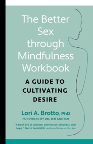 Better Sex through Mindfulness-The At-Home Guide to Cultivating Desire 9781771648370 Paperback