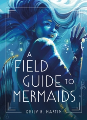 A Field Guide to Mermaids 9781250794321 Hardback A Field Guide to Mermaids 9781250794321 Hardback