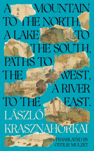 A Mountain to the North, A Lake to The South, Paths to the West, A River to the East 9781800814585 Hardback A Mountain to the North, A Lake to The South, Paths to the West, A River to the East 9781800814585 Hardback