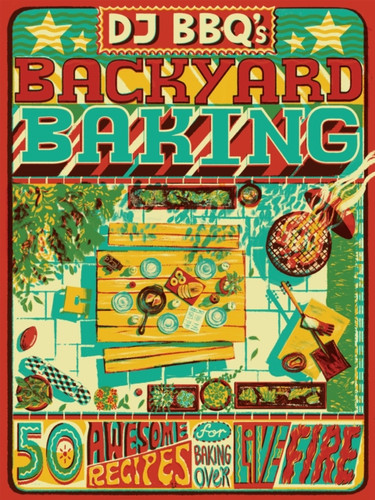 DJ BBQ's Backyard Baking 9781787139763 Hardback DJ BBQ's Backyard Baking 9781787139763 Hardback