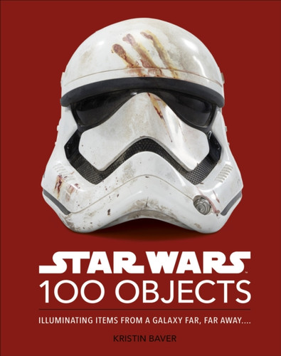 Star Wars 100 Objects 9780241580219 Hardback Star Wars 100 Objects 9780241580219 Hardback
